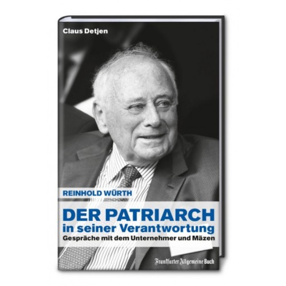 Der Patriarch in seiner Verantwortung. Reinhold Würth Gespräche mit dem Unternehmer und Mäzen.